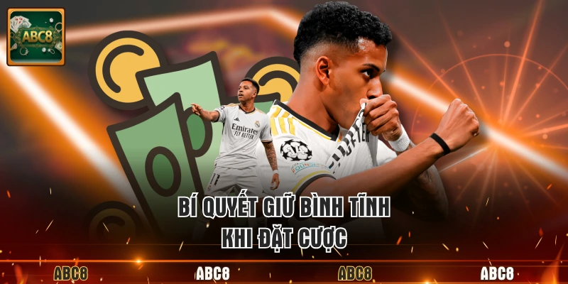 Bí quyết giữ bình tĩnh khi đặt cược