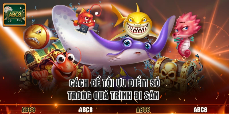 Cách để tối ưu điểm số trong quá trình đi săn