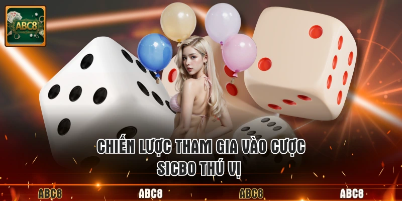 Chiến lược tham gia vào cược Sicbo thú vị