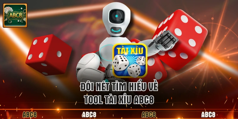 Đôi nét tìm hiểu về tool tài xỉu ABC8