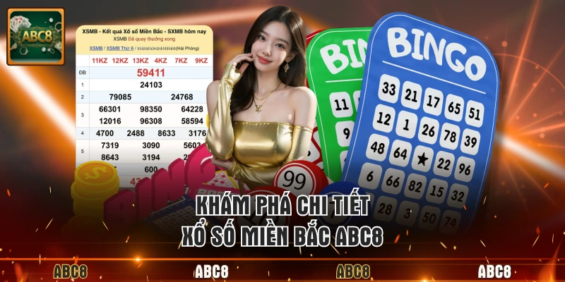 Khám phá chi tiết xổ số miền Bắc ABC8