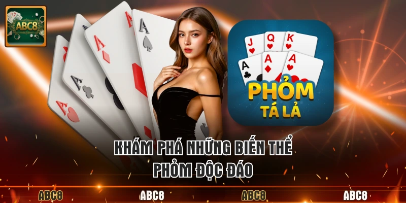 Khám phá những biến thể Phỏm độc đáo