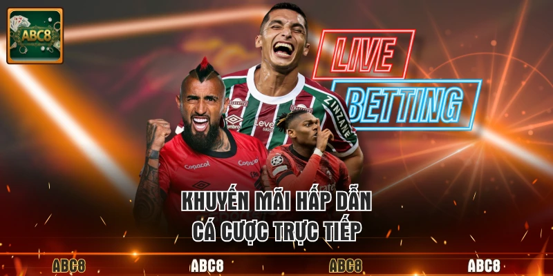 Khuyến mãi hấp dẫn, cá cược trực tiếp