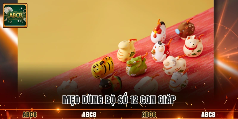 Mẹo dùng bộ số 12 con giáp