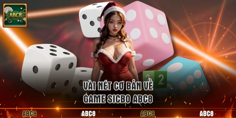 Vài nét cơ bản về game Sicbo ABC8
