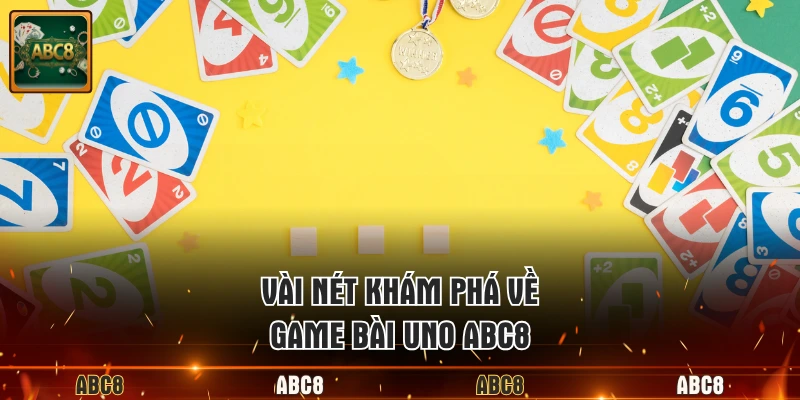 Vài nét khám phá về game bài Uno ABC8